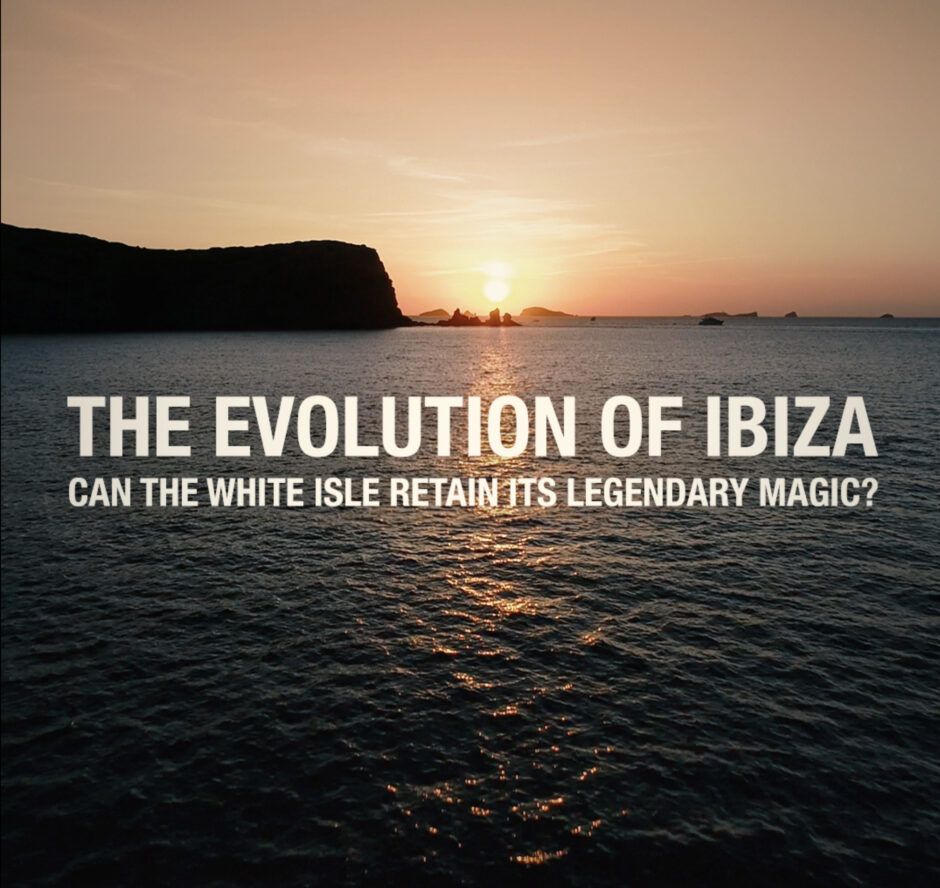 THE EVOLUTION OF IBIZA: A DEEP DIVE INTO THE ISLAND’S CLUB SCENE